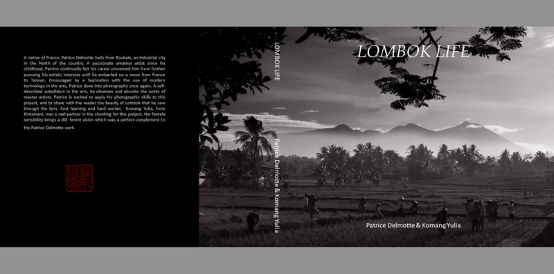 Lombok. Visiting Iran, Cambogia, Lombok, Java and of course Taiwan, Patrice Delmotte produces nine “travel” books that he prefers calling photographic promenade to discovery the world heritage of the Iranian culture, the splendor of what remain of the Khmer empire, the biggest Buddhist temple in the world, the life in Lombok, the street of Taiwan and always the life of the people there. Those photographic promenades will cover different photography styles like: documentary, architectural photography, cityscape photography, landscape photography, snapshot and street photography.